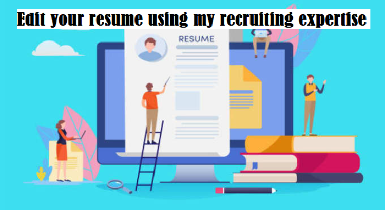 Edit your resume using my recruiting expertise