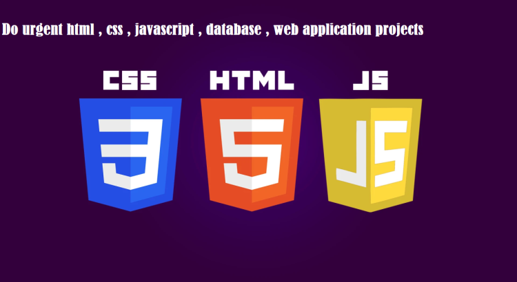 I will do urgent html , css , javascript , database , web application projects