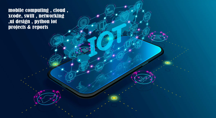 help in mobile computing, cloud, xcode, swift, networking,ui design, python iot projects & reports