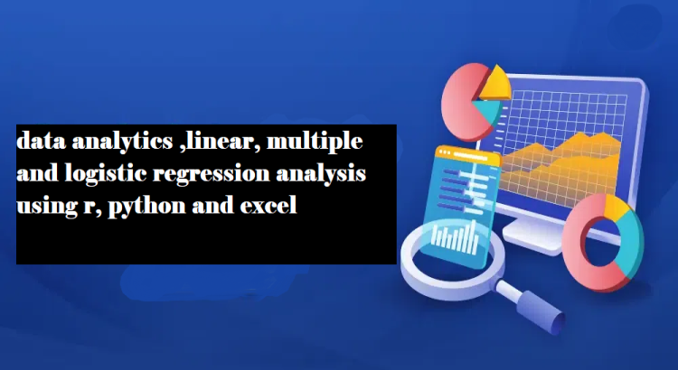 I will do data analytics ,linear multiple and logistic regression analysis using r, python and excel
