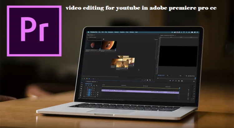 I will do video editing for youtube in adobe premiere pro cc