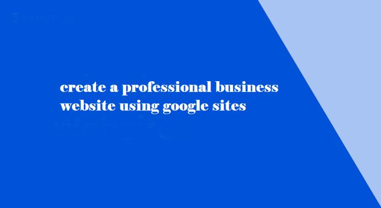 I will create a professional business website using google sites
