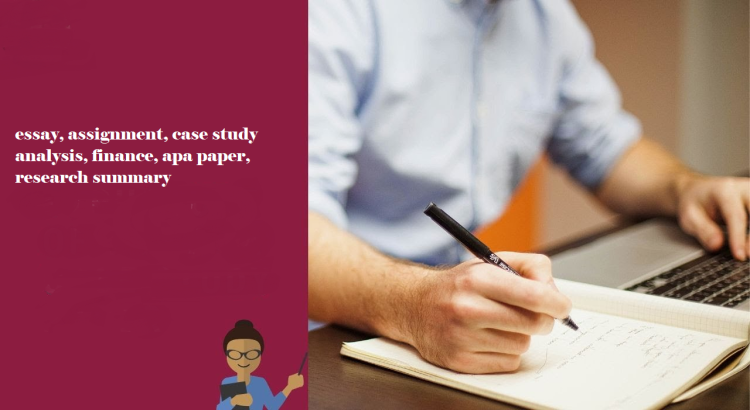 I will do essay, assignment, case study analysis, finance, apa paper, research summary
