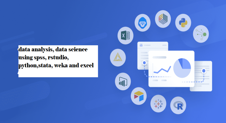 I will do data analysis, data science using spss, rstudio, python,stata, weka and excel