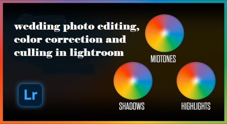 I will do wedding photo editing, color correction and culling in lightroom