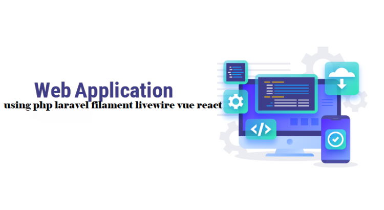 I will create web app, application using php laravel filament livewire vue react