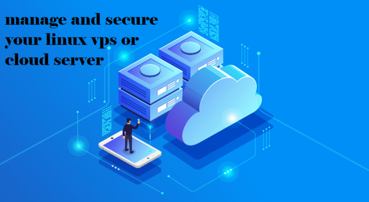I will manage and secure your linux vps or cloud server