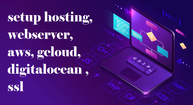 I will setup hosting, webserver, aws, gcloud, digitalocean , ssl
