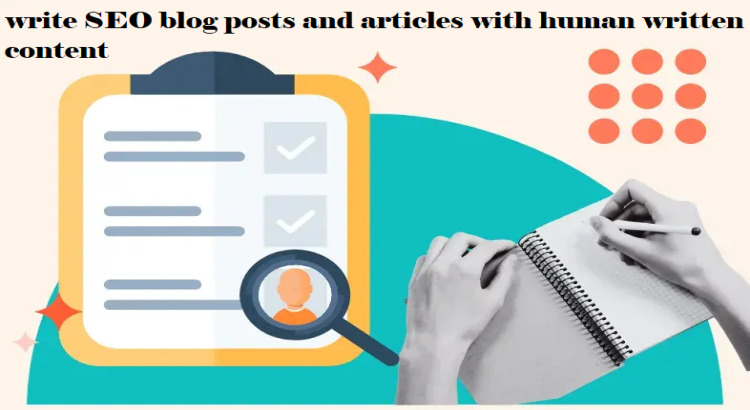 I will write SEO blog posts and articles with human written content