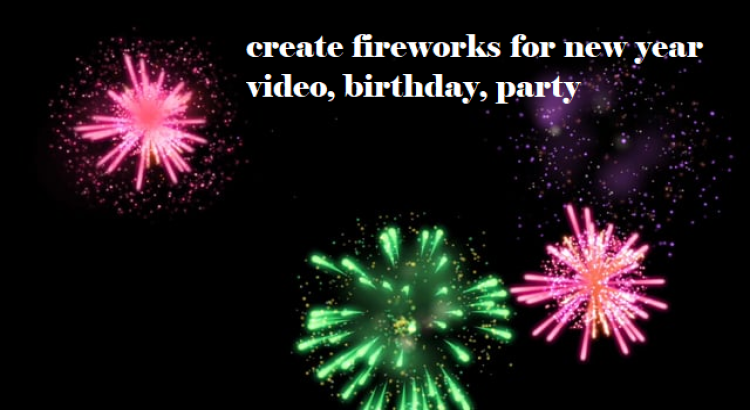I will create fireworks for new year video, birthday, party