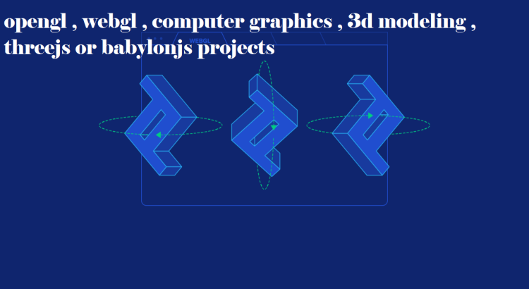 I will do opengl , webgl , computer graphics , 3d modeling , threejs or babylonjs projects