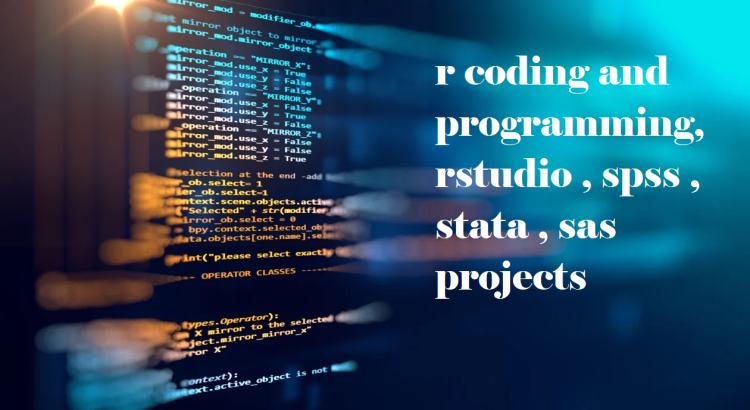 I will do r coding and programming, rstudio , spss , stata , sas projects