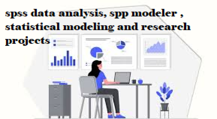 I will do spss data analysis, spp modeler , statistical modeling and research projects