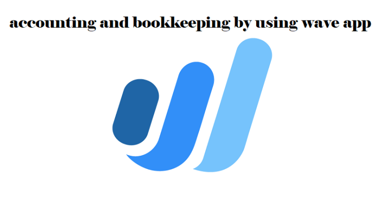 I will do accounting and bookkeeping by using wave app