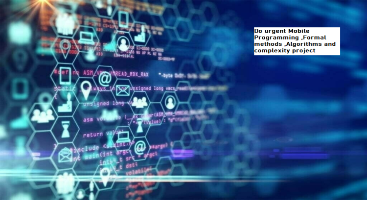 I will do urgent Mobile Programming ,Formal methods ,Algorithms and complexity project
