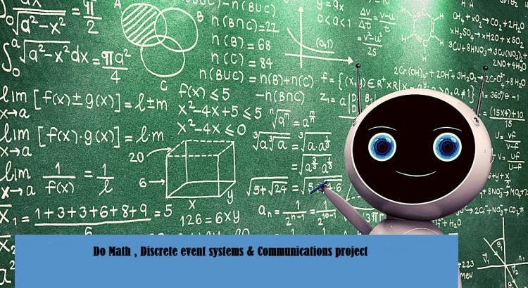I will do Math , Discrete event systems & Communications project
